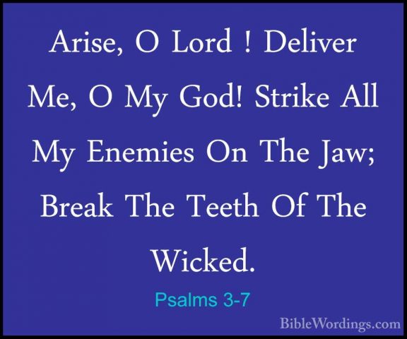 Psalms 3-7 - Arise, O Lord ! Deliver Me, O My God! Strike All MyArise, O Lord ! Deliver Me, O My God! Strike All My Enemies On The Jaw; Break The Teeth Of The Wicked. 