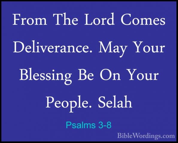 Psalms 3-8 - From The Lord Comes Deliverance. May Your Blessing BFrom The Lord Comes Deliverance. May Your Blessing Be On Your People. Selah