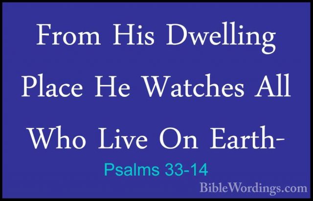 Psalms 33-14 - From His Dwelling Place He Watches All Who Live OnFrom His Dwelling Place He Watches All Who Live On Earth- 