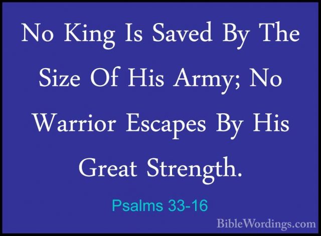Psalms 33-16 - No King Is Saved By The Size Of His Army; No WarriNo King Is Saved By The Size Of His Army; No Warrior Escapes By His Great Strength. 