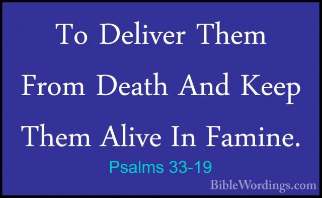 Psalms 33-19 - To Deliver Them From Death And Keep Them Alive InTo Deliver Them From Death And Keep Them Alive In Famine. 