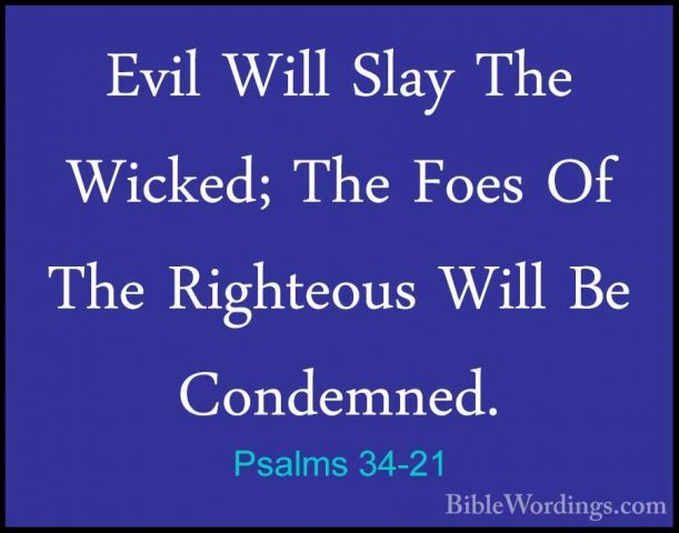 Psalms 34-21 - Evil Will Slay The Wicked; The Foes Of The RighteoEvil Will Slay The Wicked; The Foes Of The Righteous Will Be Condemned. 