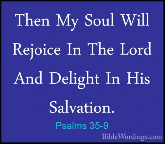 Psalms 35-9 - Then My Soul Will Rejoice In The Lord And Delight IThen My Soul Will Rejoice In The Lord And Delight In His Salvation. 