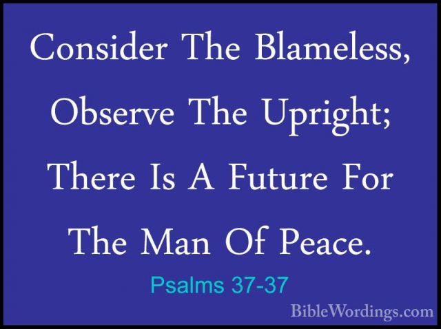 Psalms 37-37 - Consider The Blameless, Observe The Upright; ThereConsider The Blameless, Observe The Upright; There Is A Future For The Man Of Peace. 