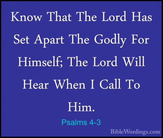 Psalms 4-3 - Know That The Lord Has Set Apart The Godly For HimseKnow That The Lord Has Set Apart The Godly For Himself; The Lord Will Hear When I Call To Him. 