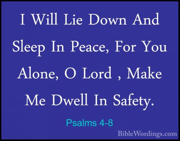 Psalms 4-8 - I Will Lie Down And Sleep In Peace, For You Alone, OI Will Lie Down And Sleep In Peace, For You Alone, O Lord , Make Me Dwell In Safety.