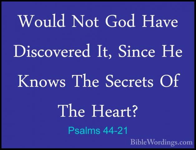 Psalms 44-21 - Would Not God Have Discovered It, Since He Knows TWould Not God Have Discovered It, Since He Knows The Secrets Of The Heart? 