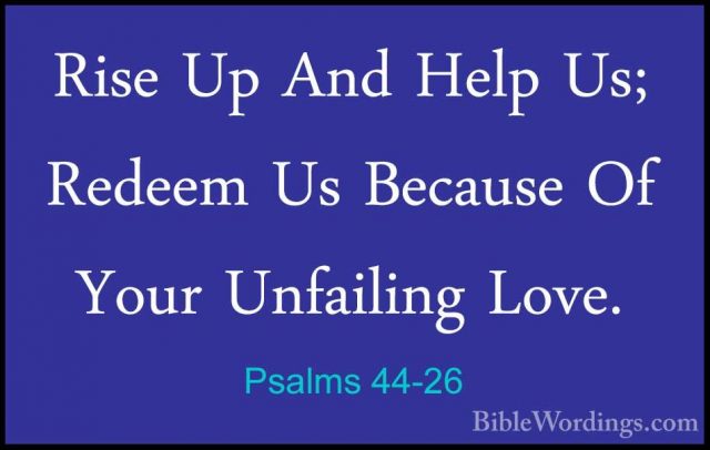 Psalms 44-26 - Rise Up And Help Us; Redeem Us Because Of Your UnfRise Up And Help Us; Redeem Us Because Of Your Unfailing Love.
