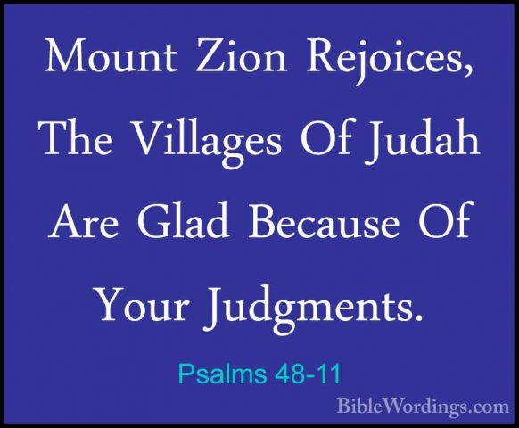 Psalms 48-11 - Mount Zion Rejoices, The Villages Of Judah Are GlaMount Zion Rejoices, The Villages Of Judah Are Glad Because Of Your Judgments. 