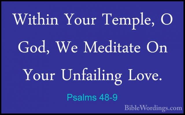 Psalms 48-9 - Within Your Temple, O God, We Meditate On Your UnfaWithin Your Temple, O God, We Meditate On Your Unfailing Love. 