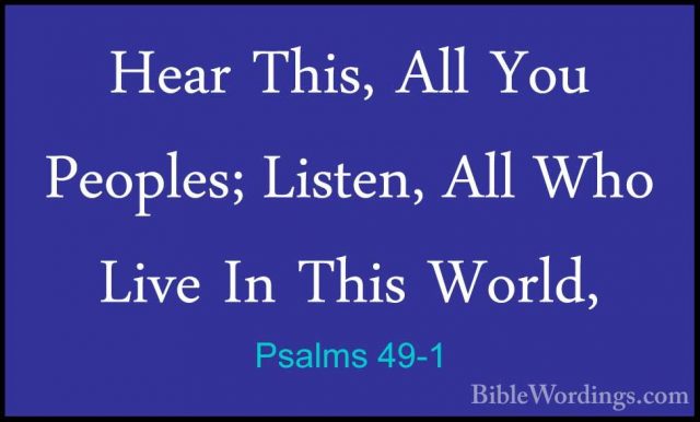 Psalms 49-1 - Hear This, All You Peoples; Listen, All Who Live InHear This, All You Peoples; Listen, All Who Live In This World, 