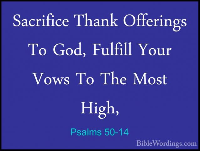 Psalms 50-14 - Sacrifice Thank Offerings To God, Fulfill Your VowSacrifice Thank Offerings To God, Fulfill Your Vows To The Most High, 