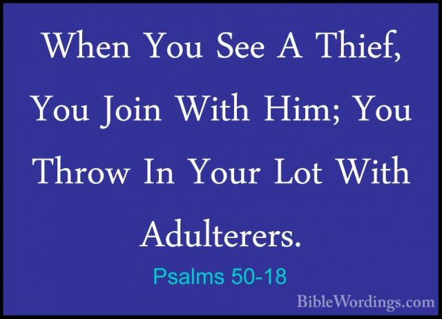 Psalms 50-18 - When You See A Thief, You Join With Him; You ThrowWhen You See A Thief, You Join With Him; You Throw In Your Lot With Adulterers. 