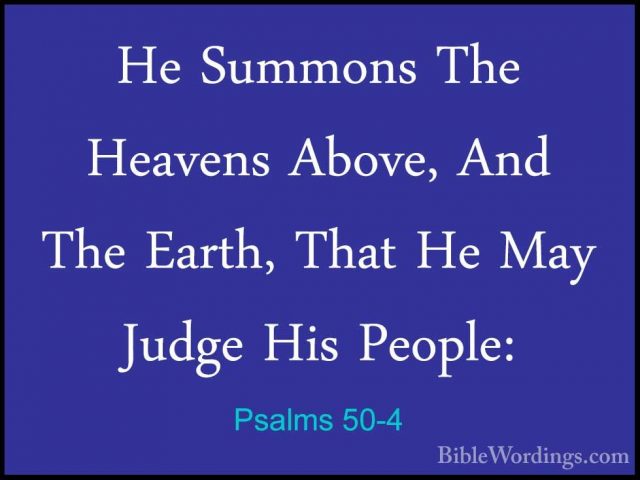 Psalms 50-4 - He Summons The Heavens Above, And The Earth, That HHe Summons The Heavens Above, And The Earth, That He May Judge His People: 