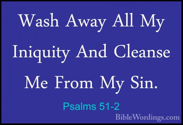 Psalms 51-2 - Wash Away All My Iniquity And Cleanse Me From My SiWash Away All My Iniquity And Cleanse Me From My Sin. 