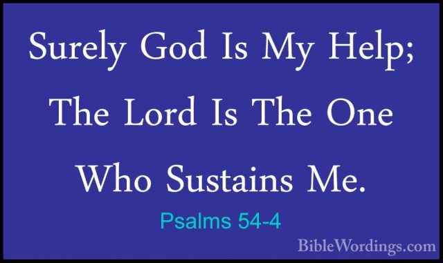 Psalms 54-4 - Surely God Is My Help; The Lord Is The One Who SustSurely God Is My Help; The Lord Is The One Who Sustains Me. 