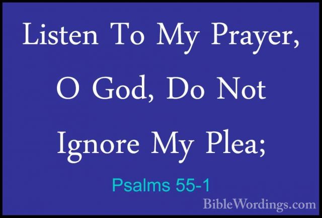 Psalms 55-1 - Listen To My Prayer, O God, Do Not Ignore My Plea;Listen To My Prayer, O God, Do Not Ignore My Plea; 