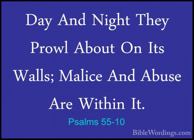 Psalms 55-10 - Day And Night They Prowl About On Its Walls; MalicDay And Night They Prowl About On Its Walls; Malice And Abuse Are Within It. 