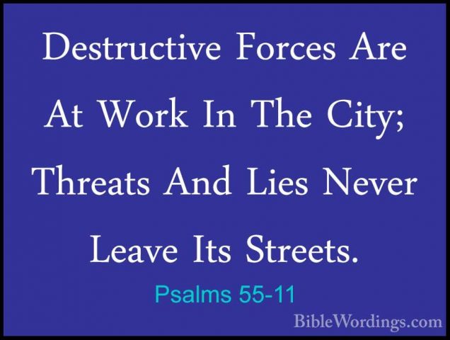 Psalms 55-11 - Destructive Forces Are At Work In The City; ThreatDestructive Forces Are At Work In The City; Threats And Lies Never Leave Its Streets. 