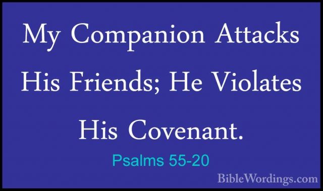 Psalms 55-20 - My Companion Attacks His Friends; He Violates HisMy Companion Attacks His Friends; He Violates His Covenant. 