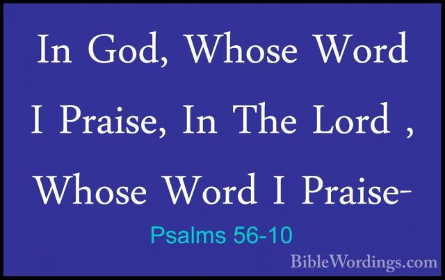 Psalms 56-10 - In God, Whose Word I Praise, In The Lord , Whose WIn God, Whose Word I Praise, In The Lord , Whose Word I Praise- 