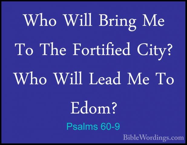 Psalms 60-9 - Who Will Bring Me To The Fortified City? Who Will LWho Will Bring Me To The Fortified City? Who Will Lead Me To Edom? 