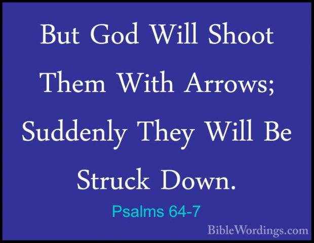 Psalms 64-7 - But God Will Shoot Them With Arrows; Suddenly TheyBut God Will Shoot Them With Arrows; Suddenly They Will Be Struck Down. 