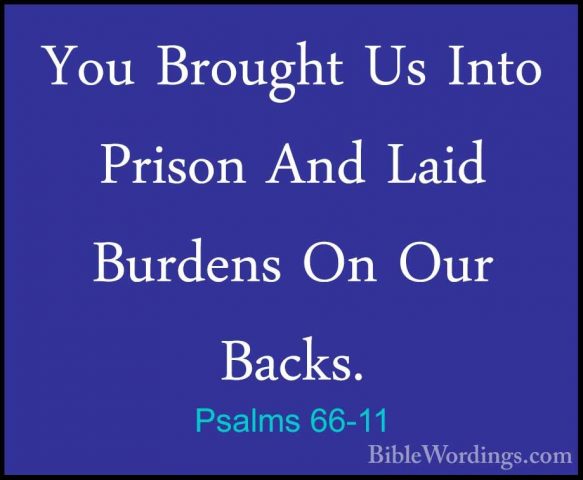Psalms 66-11 - You Brought Us Into Prison And Laid Burdens On OurYou Brought Us Into Prison And Laid Burdens On Our Backs. 