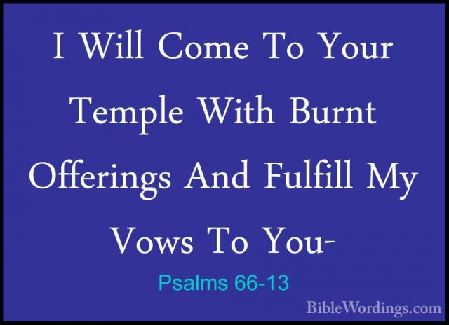 Psalms 66-13 - I Will Come To Your Temple With Burnt Offerings AnI Will Come To Your Temple With Burnt Offerings And Fulfill My Vows To You- 