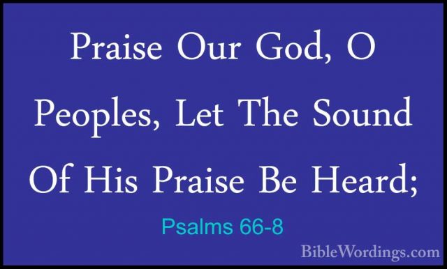 Psalms 66-8 - Praise Our God, O Peoples, Let The Sound Of His PraPraise Our God, O Peoples, Let The Sound Of His Praise Be Heard; 