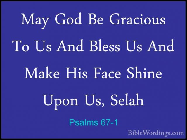 Psalms 67-1 - May God Be Gracious To Us And Bless Us And Make HisMay God Be Gracious To Us And Bless Us And Make His Face Shine Upon Us, Selah 