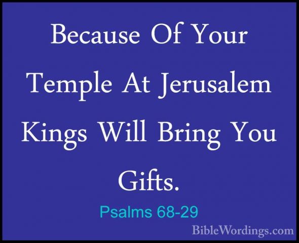 Psalms 68-29 - Because Of Your Temple At Jerusalem Kings Will BriBecause Of Your Temple At Jerusalem Kings Will Bring You Gifts. 