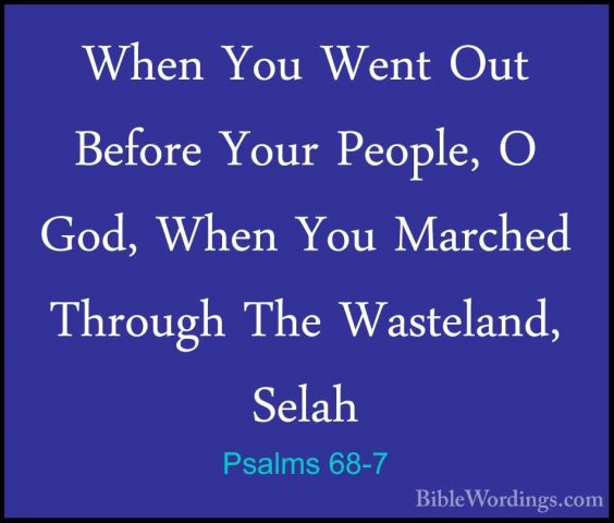Psalms 68-7 - When You Went Out Before Your People, O God, When YWhen You Went Out Before Your People, O God, When You Marched Through The Wasteland, Selah 