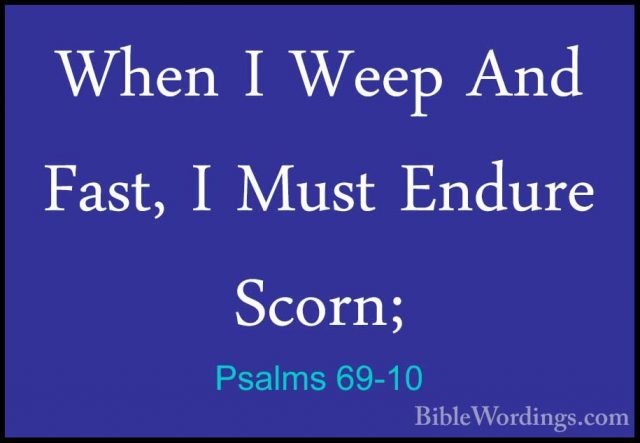 Psalms 69-10 - When I Weep And Fast, I Must Endure Scorn;When I Weep And Fast, I Must Endure Scorn; 