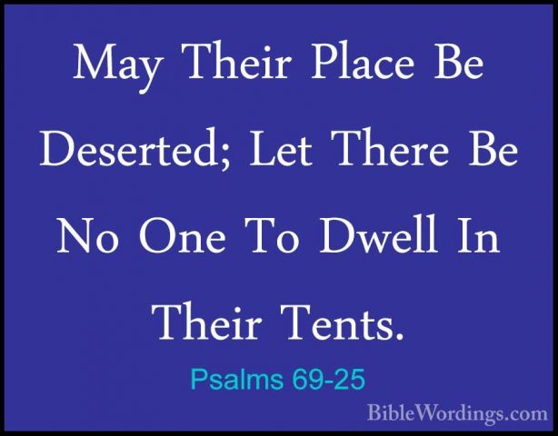 Psalms 69-25 - May Their Place Be Deserted; Let There Be No One TMay Their Place Be Deserted; Let There Be No One To Dwell In Their Tents. 