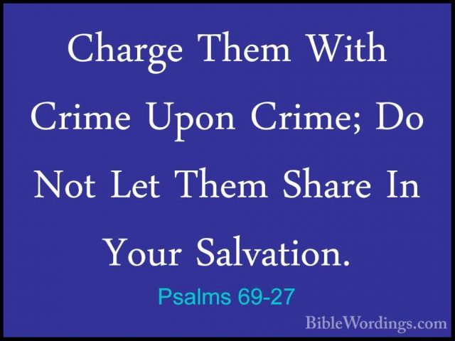 Psalms 69-27 - Charge Them With Crime Upon Crime; Do Not Let ThemCharge Them With Crime Upon Crime; Do Not Let Them Share In Your Salvation. 