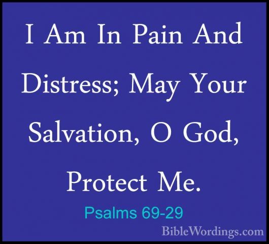 Psalms 69-29 - I Am In Pain And Distress; May Your Salvation, O GI Am In Pain And Distress; May Your Salvation, O God, Protect Me. 
