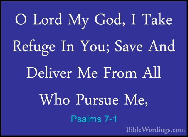 Psalms 7-1 - O Lord My God, I Take Refuge In You; Save And DeliveO Lord My God, I Take Refuge In You; Save And Deliver Me From All Who Pursue Me, 