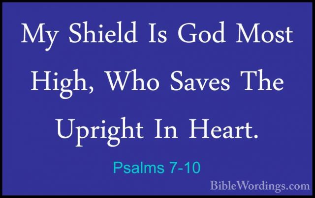 Psalms 7-10 - My Shield Is God Most High, Who Saves The Upright IMy Shield Is God Most High, Who Saves The Upright In Heart. 