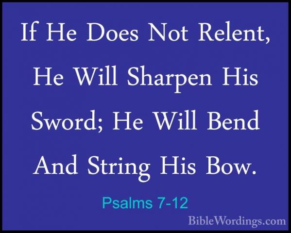 Psalms 7-12 - If He Does Not Relent, He Will Sharpen His Sword; HIf He Does Not Relent, He Will Sharpen His Sword; He Will Bend And String His Bow. 