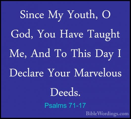 Psalms 71-17 - Since My Youth, O God, You Have Taught Me, And ToSince My Youth, O God, You Have Taught Me, And To This Day I Declare Your Marvelous Deeds. 