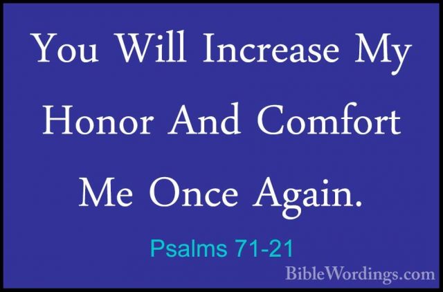Psalms 71-21 - You Will Increase My Honor And Comfort Me Once AgaYou Will Increase My Honor And Comfort Me Once Again. 