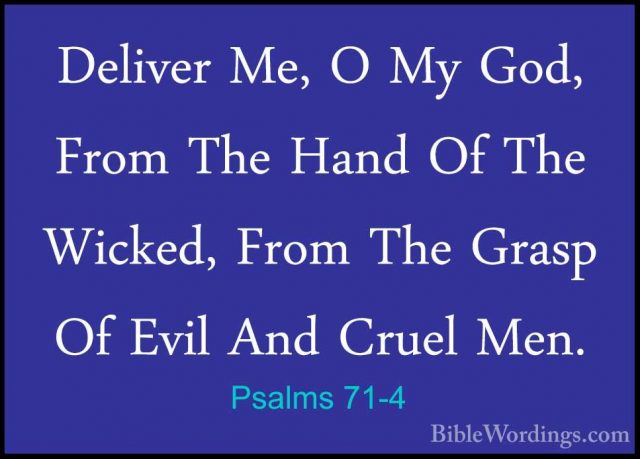 Psalms 71-4 - Deliver Me, O My God, From The Hand Of The Wicked,Deliver Me, O My God, From The Hand Of The Wicked, From The Grasp Of Evil And Cruel Men. 