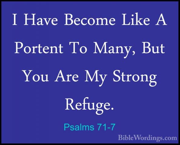 Psalms 71-7 - I Have Become Like A Portent To Many, But You Are MI Have Become Like A Portent To Many, But You Are My Strong Refuge. 