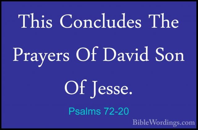 Psalms 72-20 - This Concludes The Prayers Of David Son Of Jesse.This Concludes The Prayers Of David Son Of Jesse.
