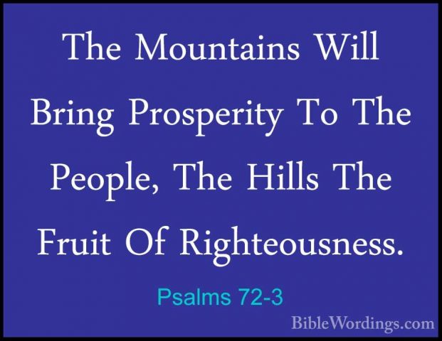 Psalms 72-3 - The Mountains Will Bring Prosperity To The People,The Mountains Will Bring Prosperity To The People, The Hills The Fruit Of Righteousness. 