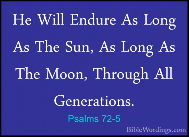 Psalms 72-5 - He Will Endure As Long As The Sun, As Long As The MHe Will Endure As Long As The Sun, As Long As The Moon, Through All Generations. 