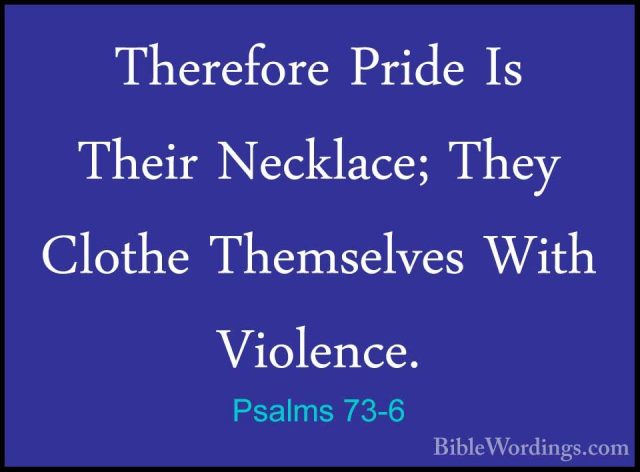 Psalms 73-6 - Therefore Pride Is Their Necklace; They Clothe ThemTherefore Pride Is Their Necklace; They Clothe Themselves With Violence. 
