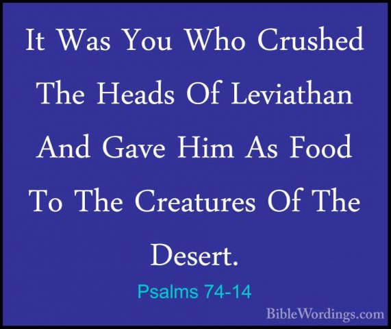Psalms 74-14 - It Was You Who Crushed The Heads Of Leviathan AndIt Was You Who Crushed The Heads Of Leviathan And Gave Him As Food To The Creatures Of The Desert. 
