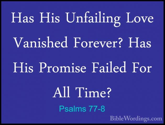 Psalms 77-8 - Has His Unfailing Love Vanished Forever? Has His PrHas His Unfailing Love Vanished Forever? Has His Promise Failed For All Time? 